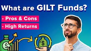 What are Gilt Funds? | Is this the right time to invest in GILT funds? | Gilt funds Risk & Returns