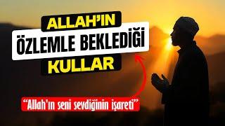 Allah bu kullarını Özlemle bekler! İşaretler çok açık!