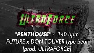 *FREE* FUTURE x DON TOLIVER type beat - "PENTHOUSE" 140 bpm [prod. ULTRAFORCE]