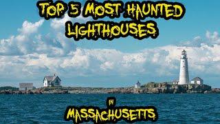 Top 5 Most Haunted Lighthouses in Massachusetts