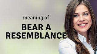 Understanding the Phrase "Bear a Resemblance"