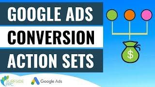 How to Use Google Ads Conversion Action Sets to Optimize For Multiple Conversions in Google Ads
