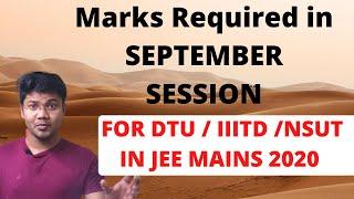 How Much Marks Required for DTU/ IIIT Delhi/ NSUT for september session IN jee mains 2020