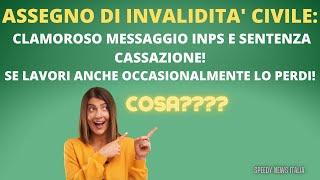 ASSEGNO INVALIDITA' CIVILE  2021 CLAMOROSO INPS: SE LAVORI ANCHE OCCASIONALMENTE PERDI TUTTO!