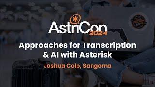 AstriCon 2024: Approaches for Transcription & AI with Asterisk