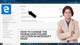 how to Change the downloads folder location in Microsoft Edge?