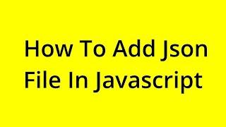 HOW TO ADD JSON FILE IN JAVASCRIPT? [SOLVED]