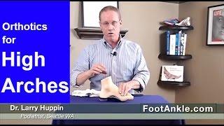 Best Orthotics for High Arched Feet | Seattle Podiatrist Larry Huppin