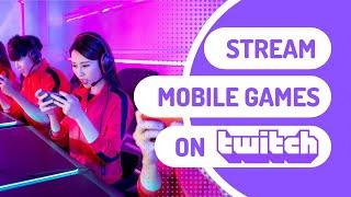 How To Stream Mobile Games to Twitch (on Android)