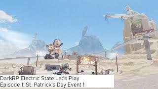 Episode 1: DarkRP Electric State Let's Play - St. Patrick's Day Event !