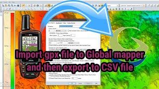 Import gpx file into Global mapper and then export out to CSV file|ແອ GIS Skill