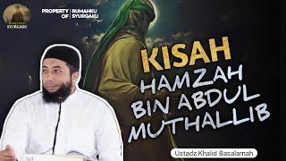 KISAH HAMZAH BIN ABDUL MUTHALLIB - USTADZ KHALID BASALAMAH