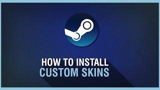 How to Install Custom Skins for Steam