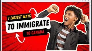 TOP 7 EASIEST WAYS TO IMMIGRATE TO CANADA 2023-2025