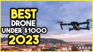 Top 7 Best Drone Under $1000 2023