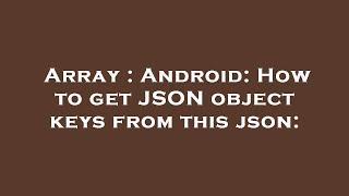 Array : Android: How to get JSON object keys from this json: