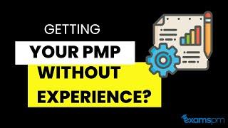 Is it possible to get your PMP credentials without any experience?