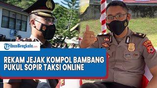 REKAM Jejak Kompol Bambang yang Pukul Sopir Taksi Online di Jakarta, Pejabat Dirlantas Polda Maluku