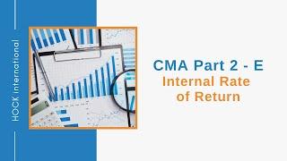 CMA Exam Part 2, Section E - Internal Rate of Return