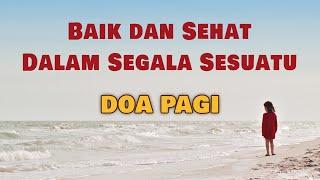 Doa Pagi Memberkati | Baik Dan Sehat Dalam Segala Sesuatu | Renungan Harian Kristen | Saat Teduh