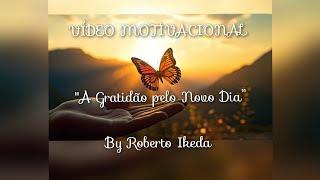 " A gratidão pelo nosso dia" - Vídeo motivacional - Roberto Ikeda - Hold My Hand-Canção de Lady Gaga