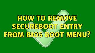 How to remove secureboot entry from bios boot menu?