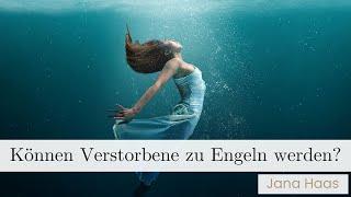 Können Verstorbene zu Engeln werden? | Jana Haas