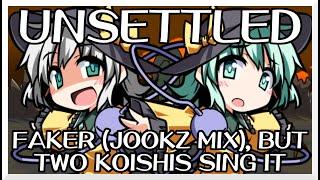 Unsettled - Faker (Jookz Mix) [Touhou Vocal Mix] / but two Koishis sing it - FNF Covers