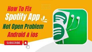 How To Fix Spotify App Not Open Problem Android & Ios