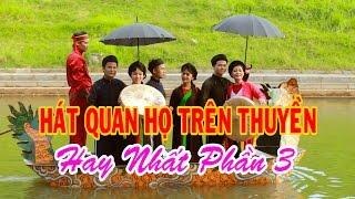 Hát Quan Họ Trên Thuyền 2017 || Mới nhất Phần 3