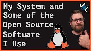 My Current Linux System and some of the Open Source Software I use