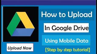 How To Upload In Google Drive Using Mobile Data