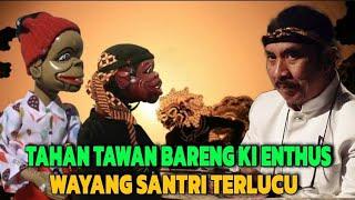 Wayang santri Terlucu Ki Enthus AWAS TAHAN TAWA