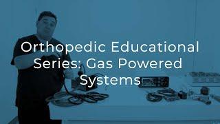 Orthopedic Educational Series Part 1.4: Gas Powered Systems