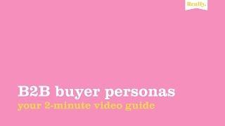 B2B Buyer Personas: Your 2-Minute Video Guide
