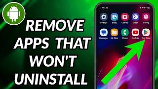 How To Uninstall Apps On Android That Won't Uninstall