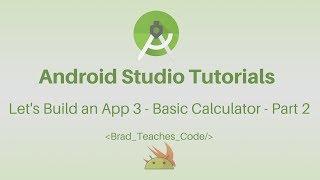 Android Studio Tutorial - Lets Build An App 3 - Basic Calculator - Part 2