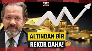 Gram Altında Yeni Rekor! Bir Sonraki Zirve Ne Olacak? İslam Memiş Yorumladı! - TGRT Haber