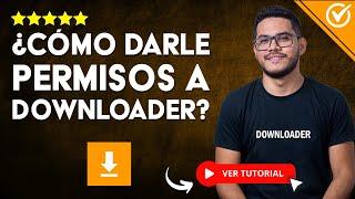 ⬇️​ Cómo Darle Permisos a DOWNLOADER Correctamente ⬇️