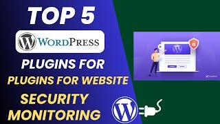 Top 5 WordPress Plugins for Website  security Monitoring