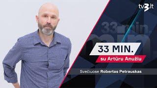 Robertas Petrauskas apie mūsų užpuolimą: blogiausias scenarijus yra rudenį | 33 MIN SU ARTŪRU ANUŽIU