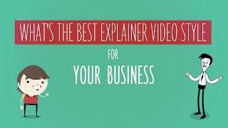 What is the best explainer video style for your business?