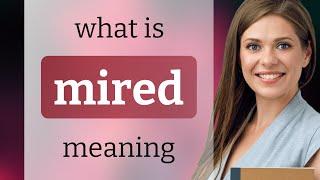 Mired • MIRED meaning