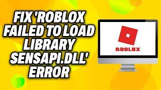 How To Fix  Roblox Failed To Load Library SensApi dll  Error on PC (2024) - Quick Fix