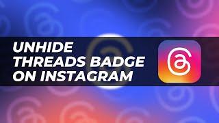 How To Unhide Threads Badge On Instagram - Easy & Quick Steps