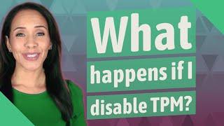 What happens if I disable TPM?