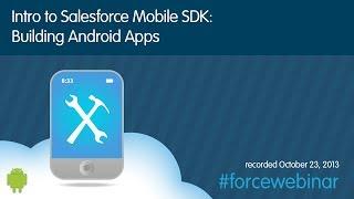 Intro to the Salesforce Mobile SDK: Building Android Apps Webinar