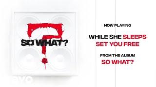 While She Sleeps - SET YOU FREE (Audio)