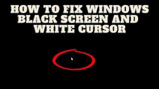 Black Screen/White Cursor in Windows [SOLVED!] | How-to fix step by step