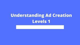 Understanding Ad Creation Levels 1